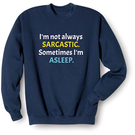 I'm Not Always Sarcastic. Something I'm Asleep. Shirts
