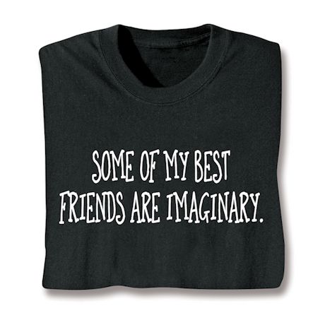 Some Of My Best Friends Are Imaginary Shirts