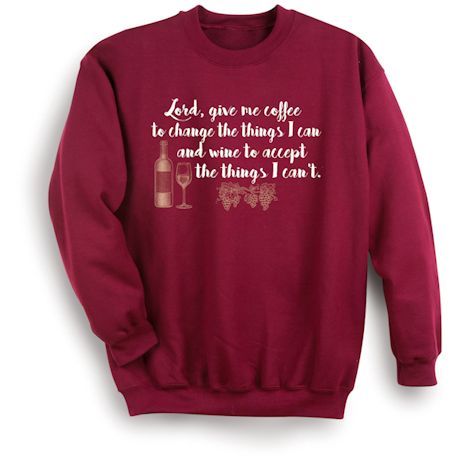 Lord, Give Me Coffee To Change The Things I Can And Wine To Accept The Things I Can&#39;t T-Shirt or Sweatshirt