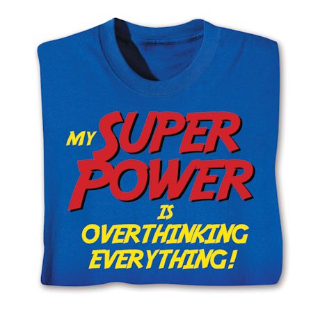 My Super Power Is Overthinking Everything! Shirts