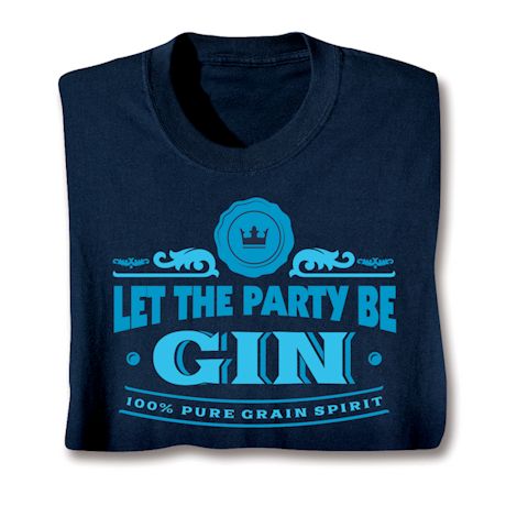 Let The Party Be Gin. 100% Pure Grain Spirit Shirts