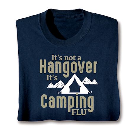It's Not a Hangover It's Camping Flu T-Shirt or Sweatshirt