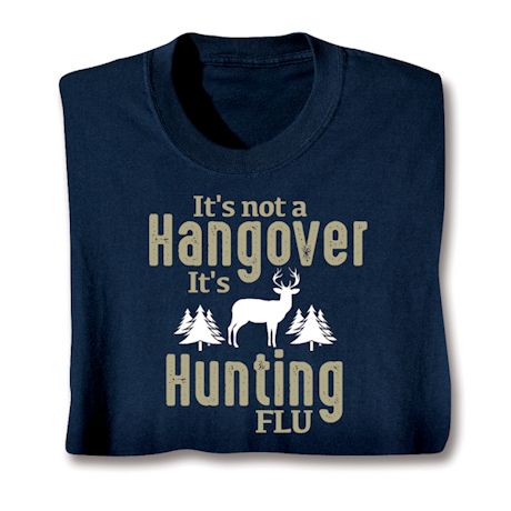 It's Not a Hangover It's Hunting Flu T-Shirt or Sweatshirt
