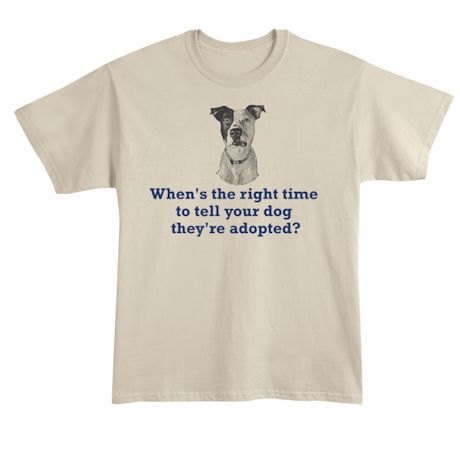 When's The Right Time To Tell Your Dog They're Adopted? Shirt