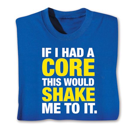 If I Had A Core This Would Shake Me To It Shirt