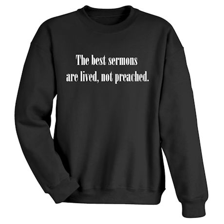 The Best Sermons Are Lived, Not Preached. T-Shirt or Sweatshirt