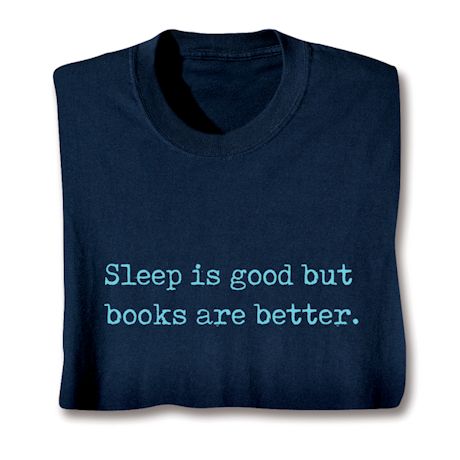 Sleep Is Good But Books Are Better. Shirt