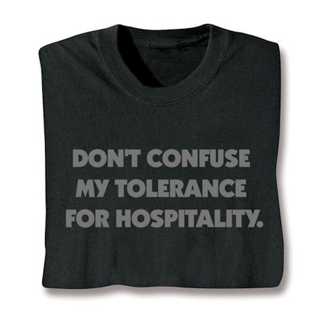 Don't Confuse My Tolerance For Hospitality. Shirt