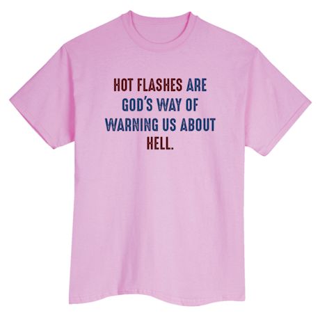 Hot Flashes Are God's Way Of Warning Us About Hell. T-Shirt or Sweatshirt