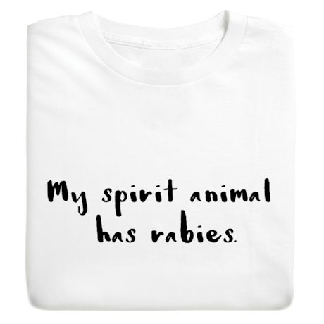 My Spirit Animal Has Rabies. Shirt