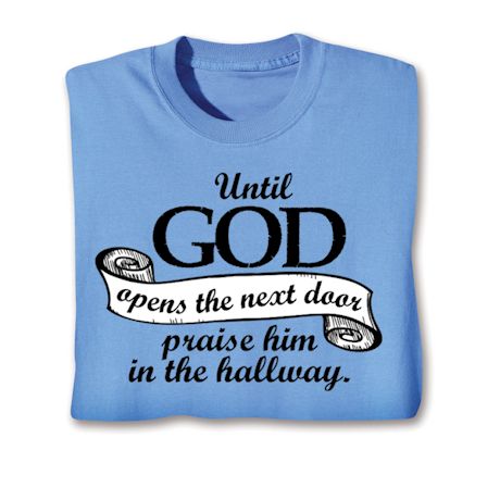 Until God Opens The Next Door Praise Him In The Hallway. Shirt