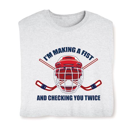 I'm Making A Fist And Checking You Twice T-Shirt or Sweatshirt