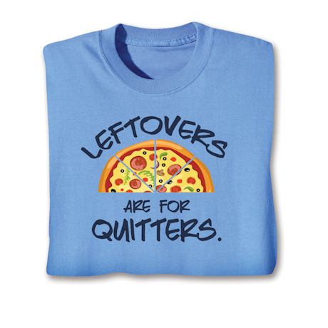Leftovers Are For Quitters. Shirts