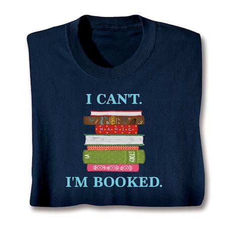 I Can't I'm Booked Shirts