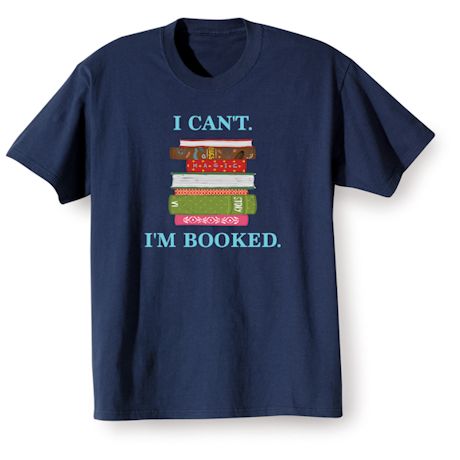 I Can't I'm Booked Shirts