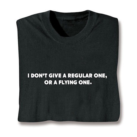 I Don't Give A Regular One, Or A Flying One. Shirts