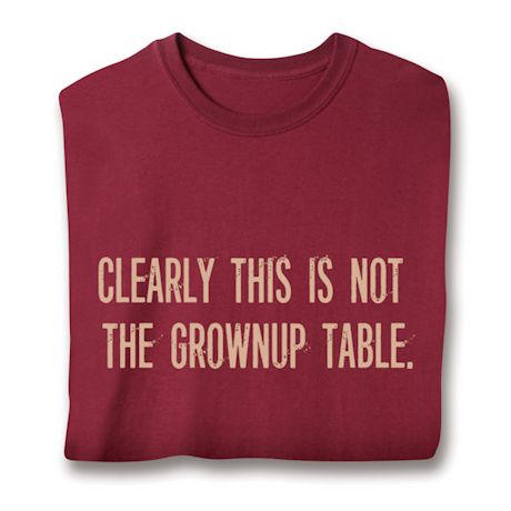 Clearly This Is Not The Grownup Table. Shirts