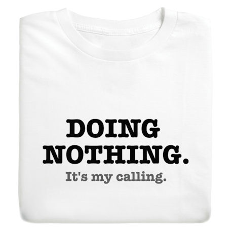 Doing Nothing. It's My Calling. Shirts