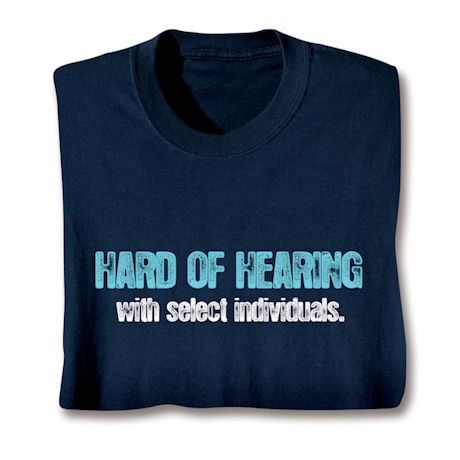 Hard Of Hearing With Select Individuals Shirts