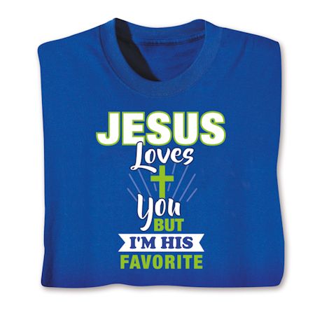 Jesus Love You But I'm His Favorite Shirts