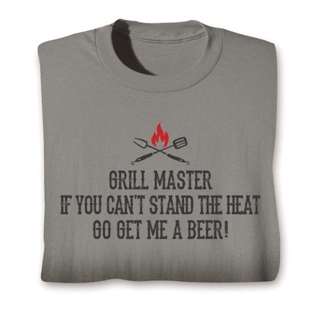 Grill Master If You Can't Stand The Heat Go Get Me A Beer! Shirts