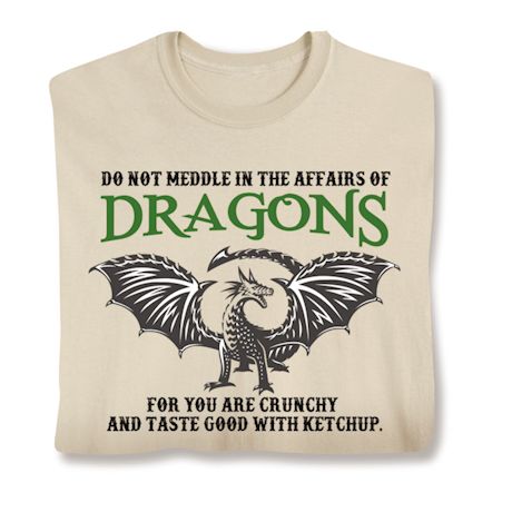 Do Not Meddle In The Affairs Of Dragons T-Shirt or Sweatshirt