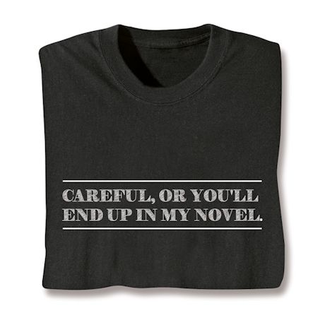 Careful, Or You'll End Up In My Novel Shirts