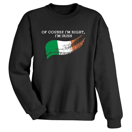 Of Course I&#39;m Right International T-Shirt or Sweatshirt