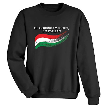 Of Course I&#39;m Right International T-Shirt or Sweatshirt