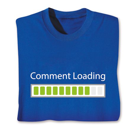 Comment Loading Shirts