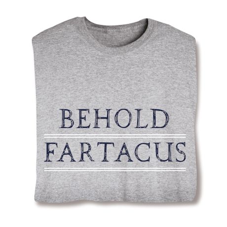 Behold Fartacus Shirts
