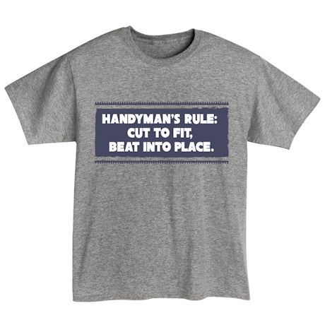 Handyman's Rule: Cut To Fit, Beat Into Place. Shirts