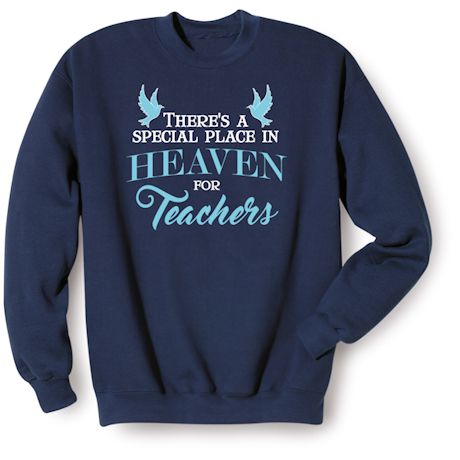 There&#39;s A Special Place In Heaven For Teacher&#39;s T-Shirt or Sweatshirt