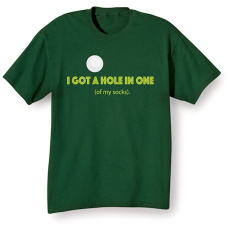I Got A Hole In One (Of My Socks) Shirts
