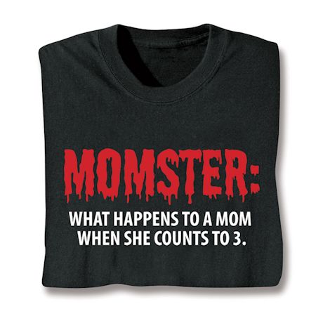 Momster: What Happenes To A Mom When She Counts To 3. Shirts
