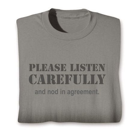 Please Listen Carefully And Nod In Agreement. Shirts