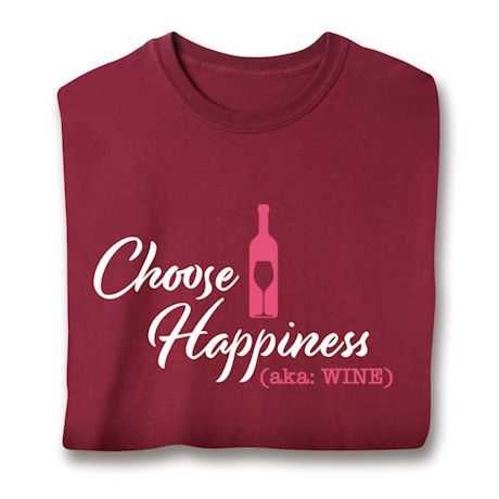 Choose Happiness (Aka: Wine) Shirts