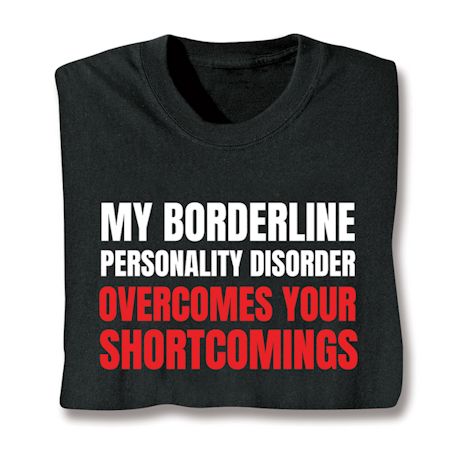 My Borderline Personality Disorder Overcomes Your Shortcomings Shirts