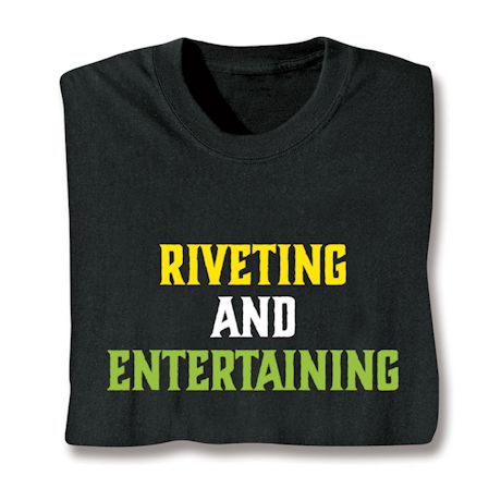 Riveting And Entertaining Shirts