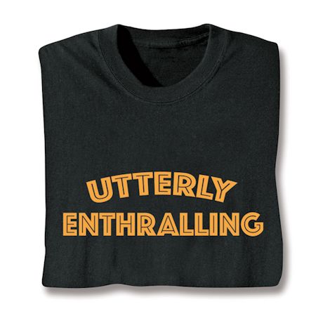 Utterly Enthralling Shirts