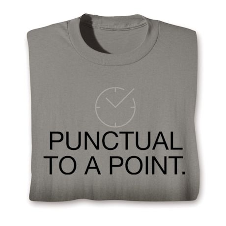 Punctual To A Point. Shirts