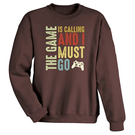 The Game Is Calling And I Must Go T-Shirt or Sweatshirt