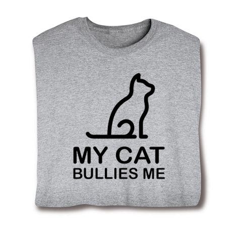 Cat/Dog Bullies Me T-Shirt or Sweatshirt