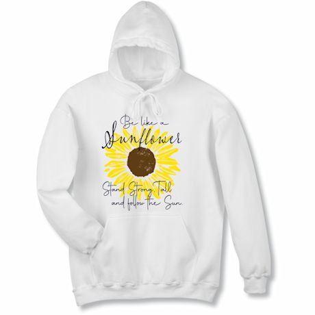 Sun(Flowers) Every Day - Be Like A Sunflower T-Shirt Or Sweatshirt