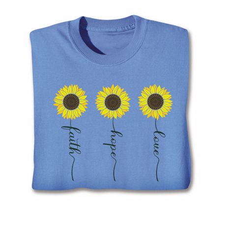 Sun(Flowers) Every Day Faith, Love, Hope T-Shirt Or Sweatshirt