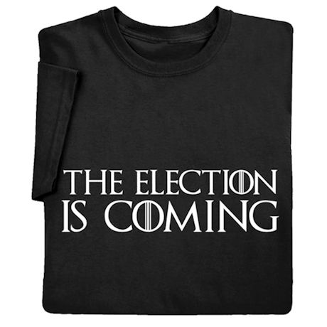 The Election Is Coming Shirts