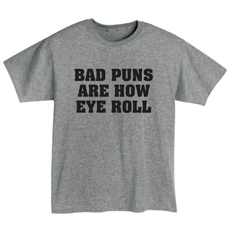 Bad Puns Are How Eye Roll T-Shirt or Sweatshirt