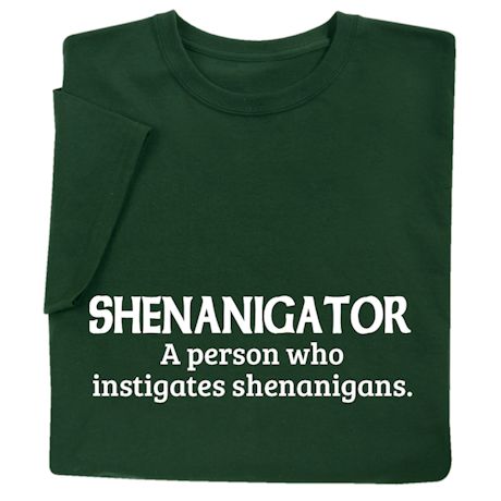 Shenanigator T-Shirt or Sweatshirt
