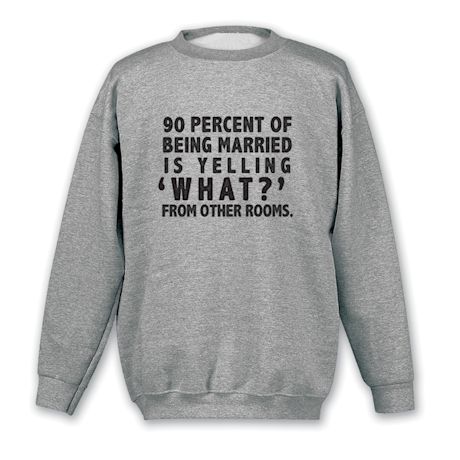 90 Percent Of Being Married T-Shirt or Sweatshirt