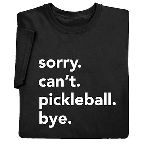Personalized sorry. can't. (pickleball). Bye. T-Shirt or Sweatshirt